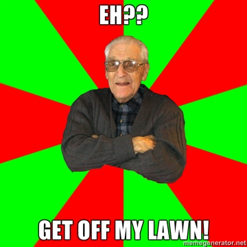eh-Get-off-my-lawn.jpg